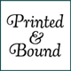 Printed & Bound